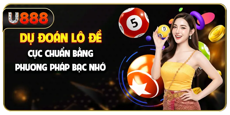 Dự đoán lô đề cực chuẩn bằng phương pháp bạc nhớ