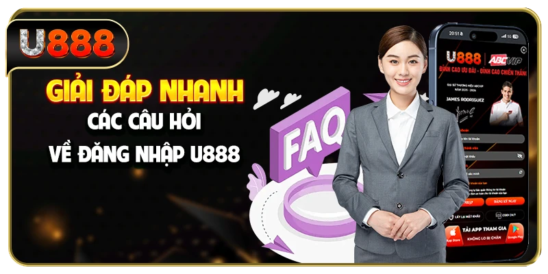 Giải đáp nhanh các câu hỏi về đăng nhập U888