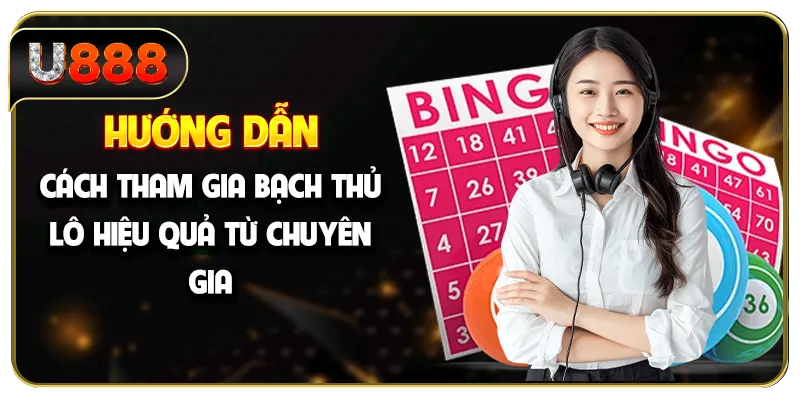 Hướng dẫn cách tham gia bạch thủ lô hiệu quả từ chuyên gia