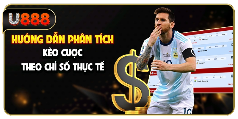 Hướng dẫn phân tích kèo cược theo chỉ số thực tế