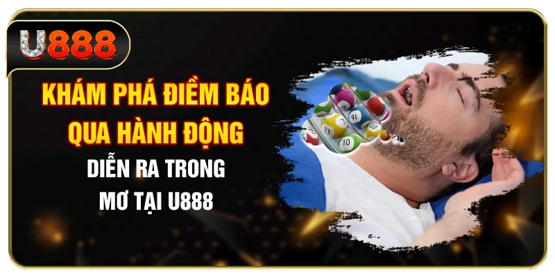 Khám phá điềm báo qua hành động diễn ra trong mơ tại U888