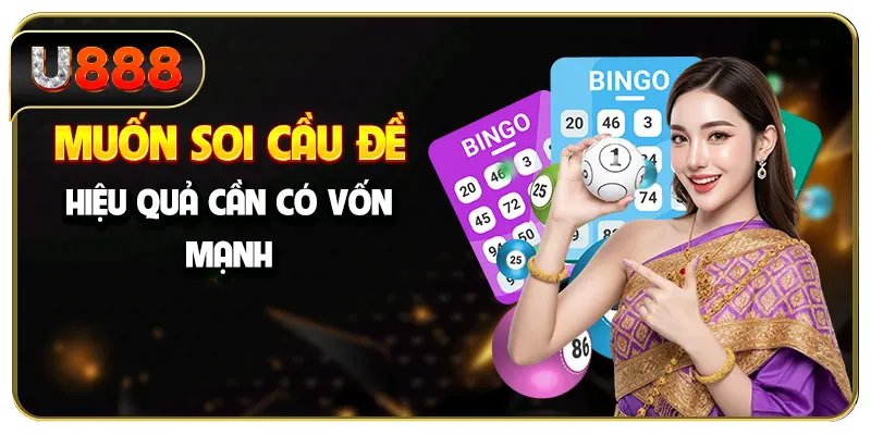 Muốn soi cầu đề hiệu quả cần có vốn mạnh