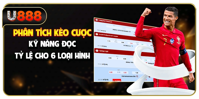 Phân Tích Kèo Cược - Kỹ Năng Đọc Tỷ Lệ Cho 6 Loại Hình