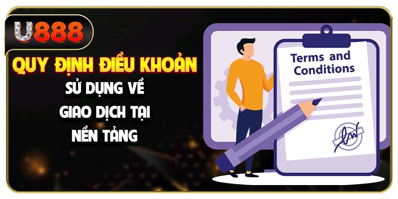 Quy định điều khoản sử dụng về giao dịch tại nền tảng