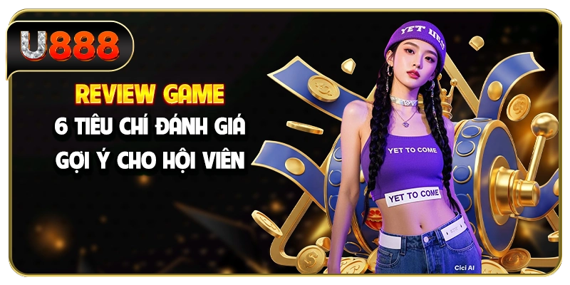 Review Game - 6 Tiêu Chí Đánh Giá, Gợi Ý Cho Hội Viên