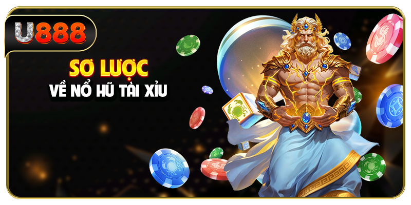 Sơ lược về nổ hũ Tài Xỉu