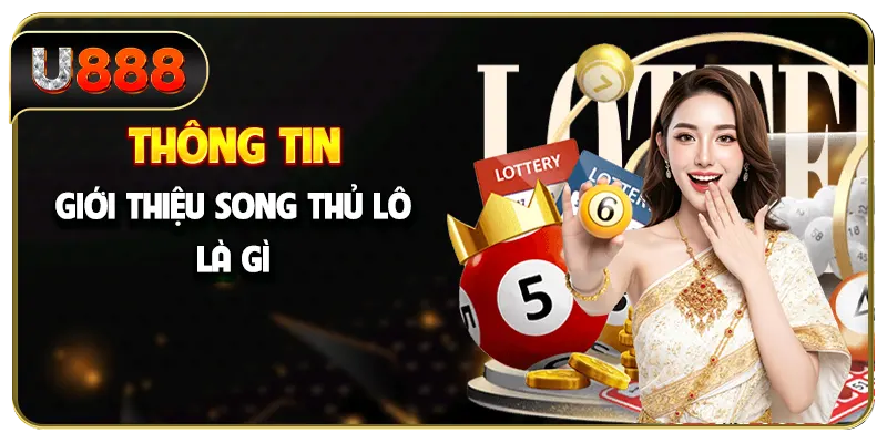 Thông tin giới thiệu song thủ lô là gì