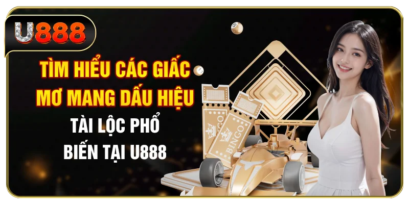Tìm hiểu các giấc mơ mang dấu hiệu tài lộc phổ biến tại U888