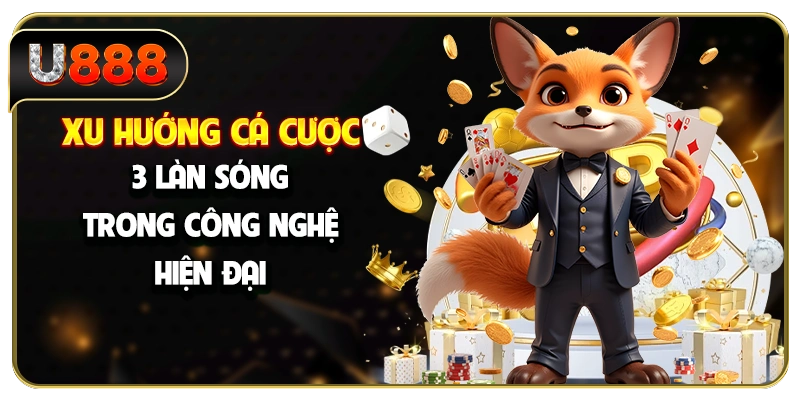 Xu Hướng Cá Cược - 3 Làn Sóng Trong Công Nghệ Hiện Đại