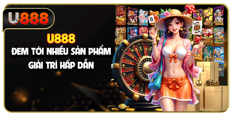 U888 đem tới nhiều sản phẩm giải trí hấp dẫn